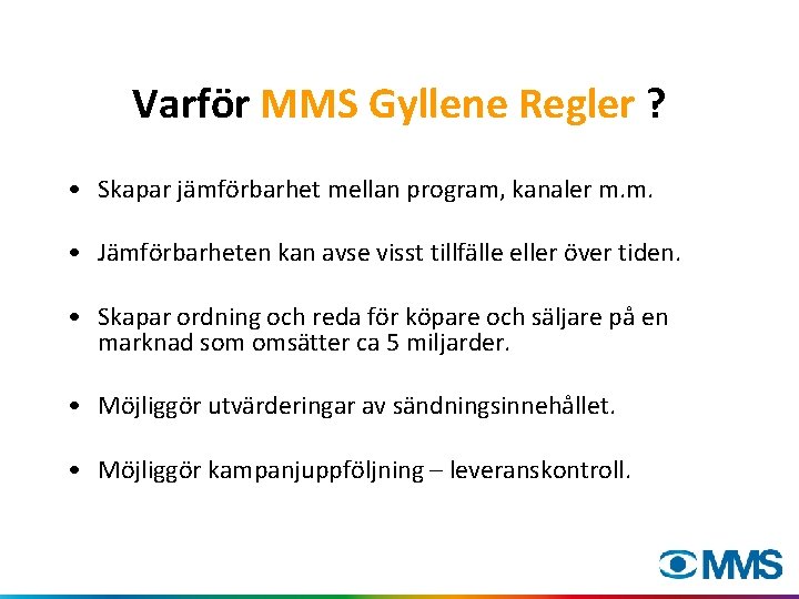 Varför MMS Gyllene Regler ? • Skapar jämförbarhet mellan program, kanaler m. m. •