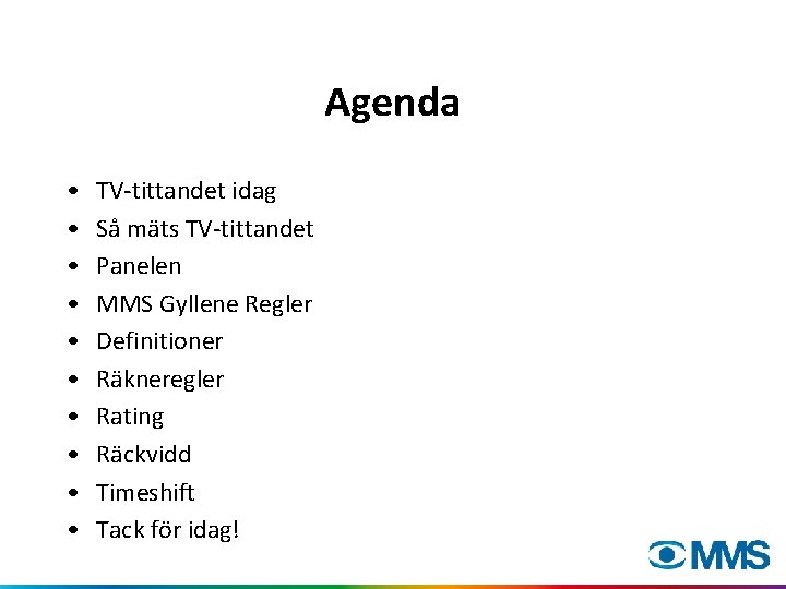 Agenda • • • TV-tittandet idag Så mäts TV-tittandet Panelen MMS Gyllene Regler Definitioner