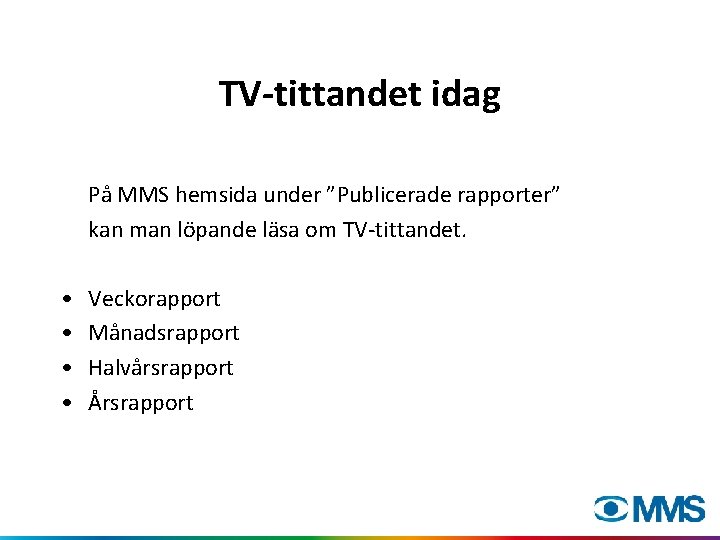 TV-tittandet idag På MMS hemsida under ”Publicerade rapporter” kan man löpande läsa om TV-tittandet.