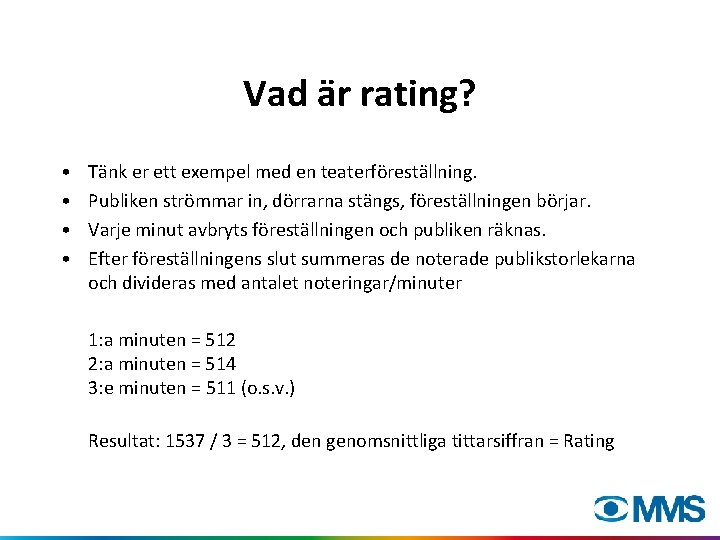 Vad är rating? • • Tänk er ett exempel med en teaterföreställning. Publiken strömmar