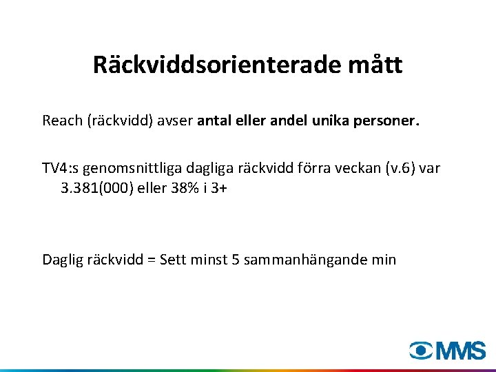 Räckviddsorienterade mått Reach (räckvidd) avser antal eller andel unika personer. TV 4: s genomsnittliga