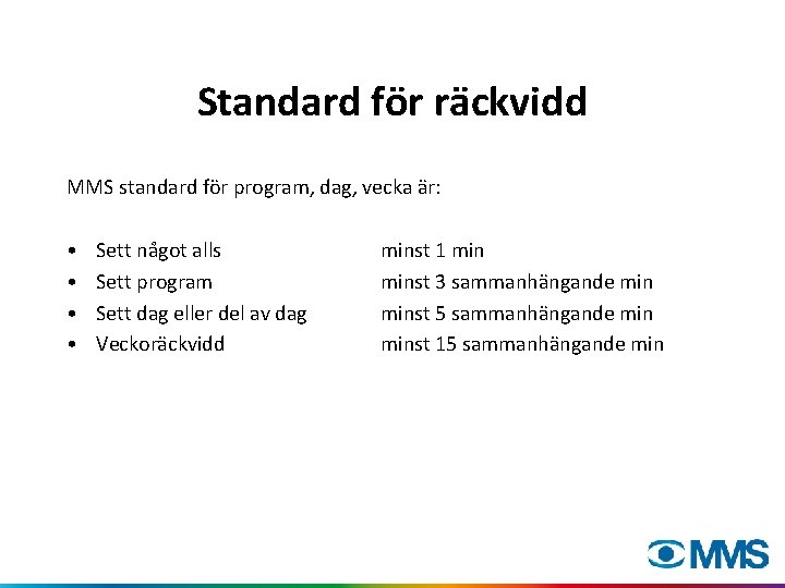 Standard för räckvidd MMS standard för program, dag, vecka är: • • Sett något