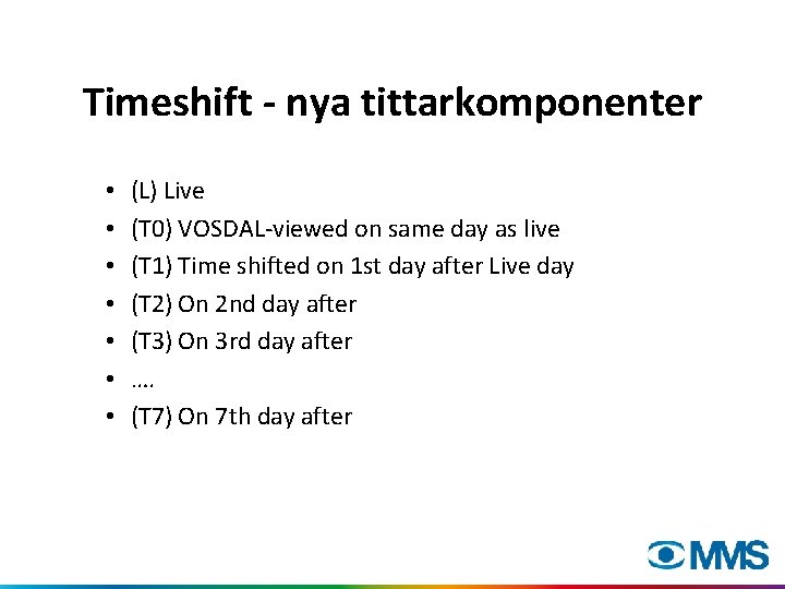 Timeshift - nya tittarkomponenter • • (L) Live (T 0) VOSDAL-viewed on same day