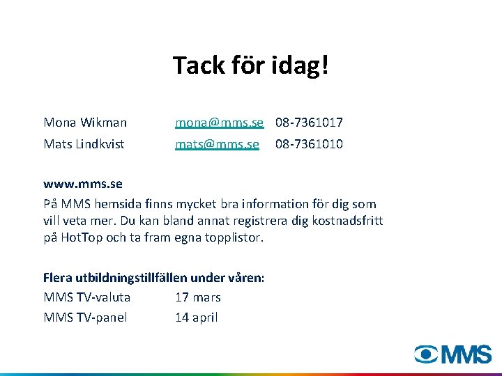 Tack för idag! Mona Wikman mona@mms. se 08 -7361017 Mats Lindkvist mats@mms. se 08