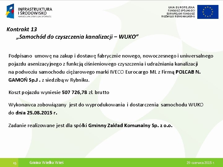 UNIA EUROPEJSKA FUNDUSZ SPÓJNOŚCI EUROPEJSKI FUNDUSZ ROZWOJU REGIONALNEGO Kontrakt 13 „Samochód do czyszczenia kanalizacji