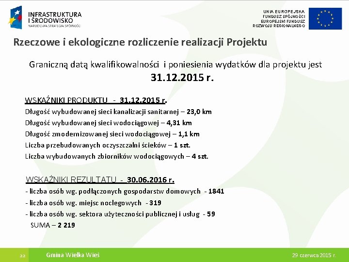 UNIA EUROPEJSKA FUNDUSZ SPÓJNOŚCI EUROPEJSKI FUNDUSZ ROZWOJU REGIONALNEGO Rzeczowe i ekologiczne rozliczenie realizacji Projektu UNIA EUROPEJSKA FUNDUSZ SPÓJNOŚCI EUROPEJSKI FUNDUSZ ROZWOJU REGIONALNEGO Rzeczowe i ekologiczne rozliczenie realizacji Projektu