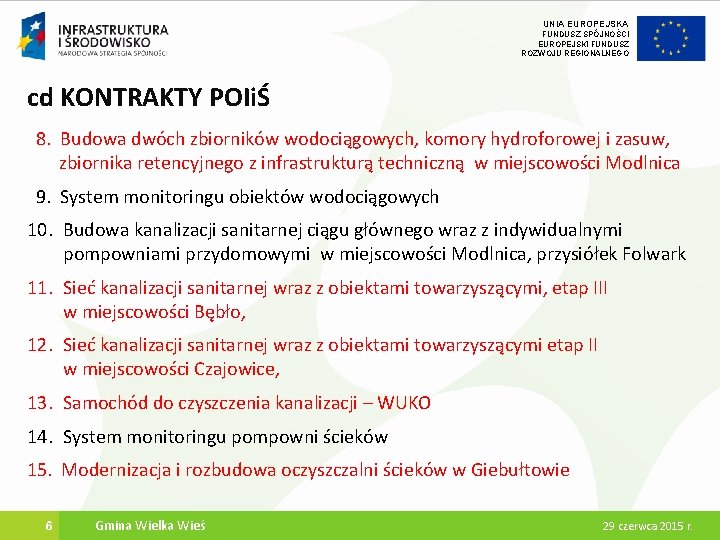 UNIA EUROPEJSKA FUNDUSZ SPÓJNOŚCI EUROPEJSKI FUNDUSZ ROZWOJU REGIONALNEGO cd KONTRAKTY POIiŚ 8. Budowa dwóch