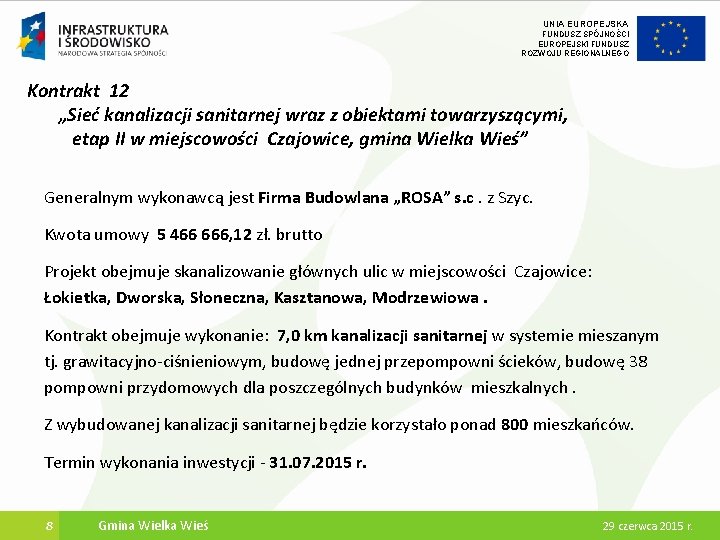 UNIA EUROPEJSKA FUNDUSZ SPÓJNOŚCI EUROPEJSKI FUNDUSZ ROZWOJU REGIONALNEGO Kontrakt 12 „Sieć kanalizacji sanitarnej wraz UNIA EUROPEJSKA FUNDUSZ SPÓJNOŚCI EUROPEJSKI FUNDUSZ ROZWOJU REGIONALNEGO Kontrakt 12 „Sieć kanalizacji sanitarnej wraz