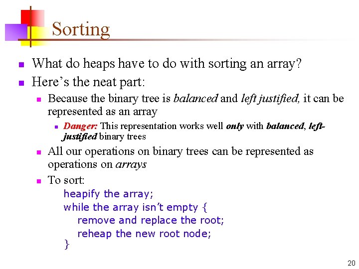 Sorting n n What do heaps have to do with sorting an array? Here’s