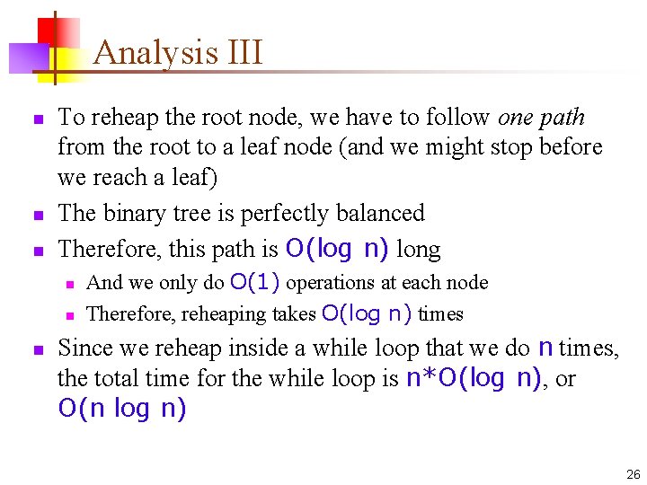 Analysis III n n n To reheap the root node, we have to follow