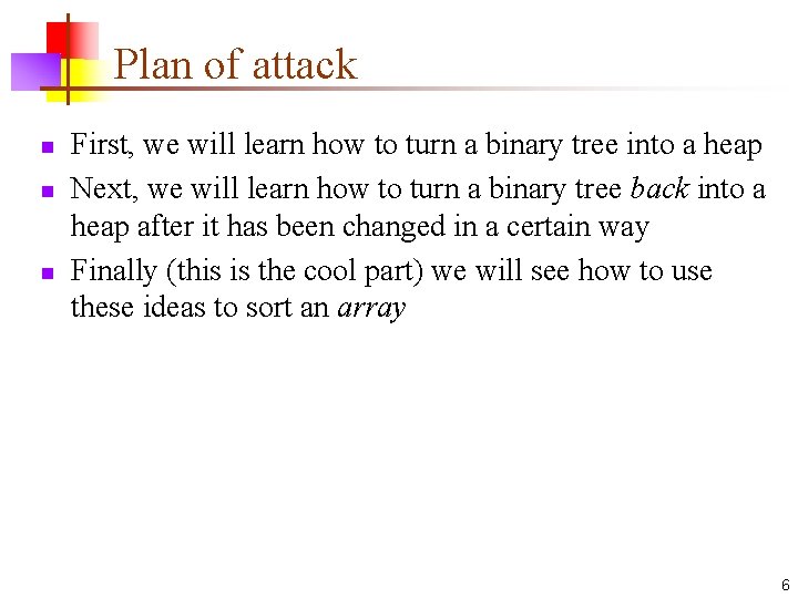 Plan of attack n n n First, we will learn how to turn a