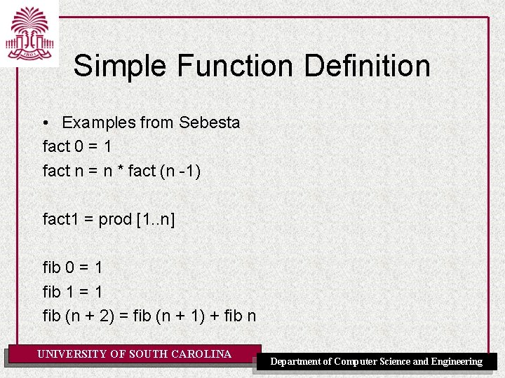 Simple Function Definition • Examples from Sebesta fact 0 = 1 fact n =
