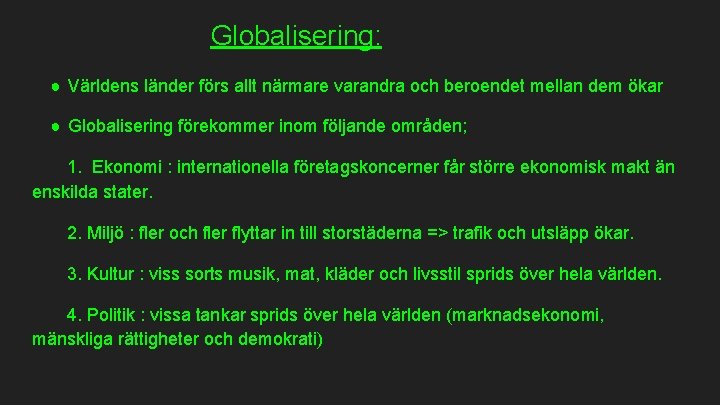 Globalisering: ● Världens länder förs allt närmare varandra och beroendet mellan dem ökar ●