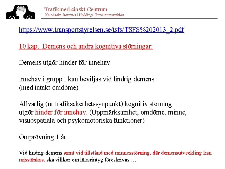 Trafikmedicinskt Centrum Karolinska Institutet / Huddinge Universitetssjukhus https: //www. transportstyrelsen. se/tsfs/TSFS%202013_2. pdf 10 kap.