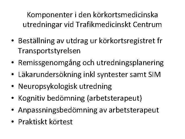 Komponenter i den körkortsmedicinska utredningar vid Trafikmedicinskt Centrum • Beställning av utdrag ur körkortsregistret Komponenter i den körkortsmedicinska utredningar vid Trafikmedicinskt Centrum • Beställning av utdrag ur körkortsregistret
