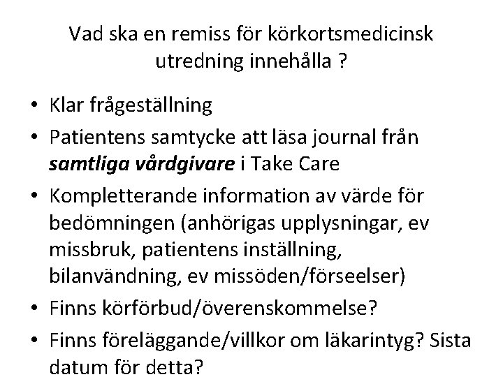 Vad ska en remiss för körkortsmedicinsk utredning innehålla ? • Klar frågeställning • Patientens