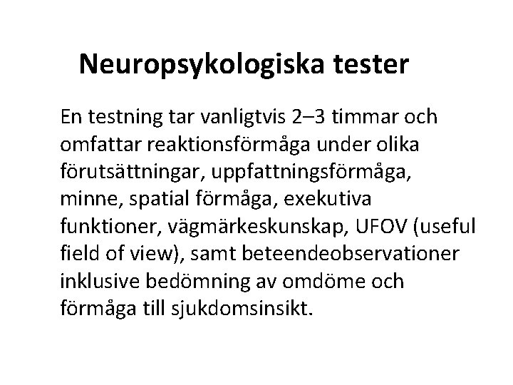 Neuropsykologiska tester En testning tar vanligtvis 2– 3 timmar och omfattar reaktionsförmåga under olika