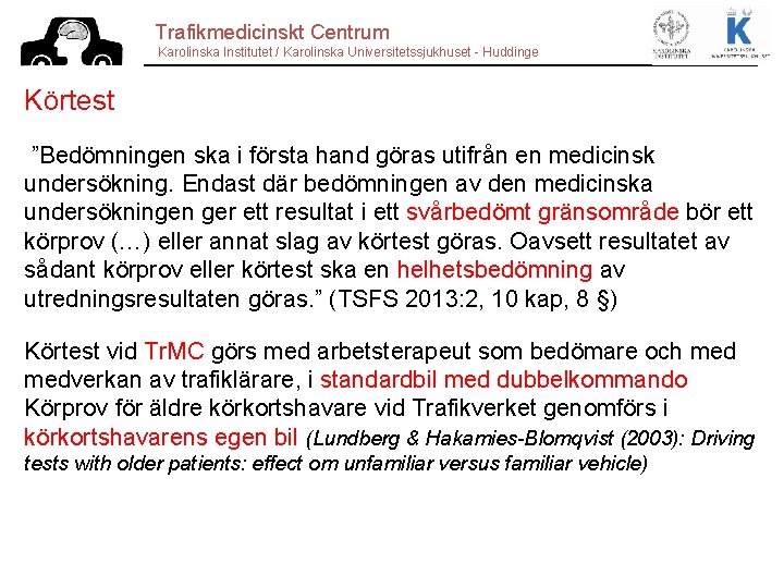 Trafikmedicinskt Centrum Karolinska Institutet / Karolinska Universitetssjukhuset - Huddinge Körtest ”Bedömningen ska i första