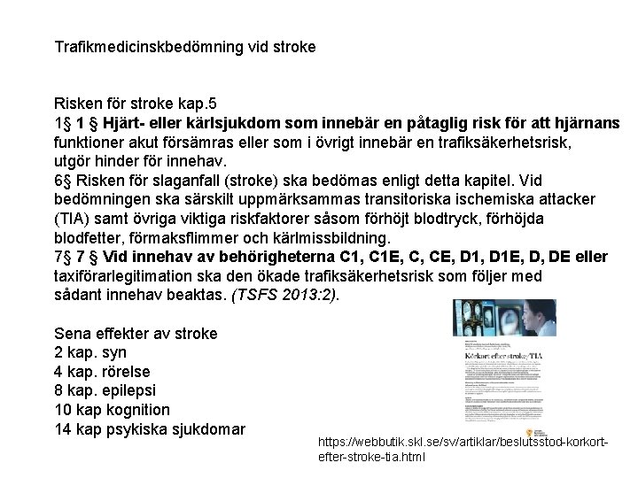 Trafikmedicinskbedömning vid stroke Risken för stroke kap. 5 1§ 1 § Hjärt- eller kärlsjukdom