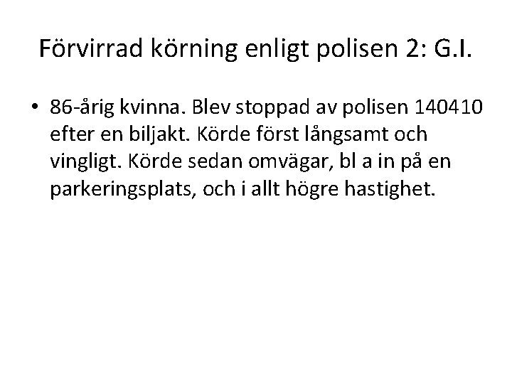 Förvirrad körning enligt polisen 2: G. I. • 86 -årig kvinna. Blev stoppad av