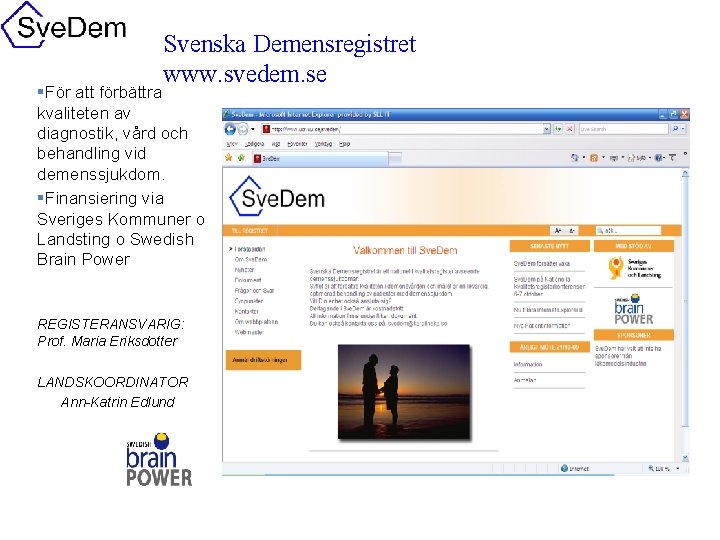 Svenska Demensregistret www. svedem. se §För att förbättra kvaliteten av diagnostik, vård och behandling Svenska Demensregistret www. svedem. se §För att förbättra kvaliteten av diagnostik, vård och behandling