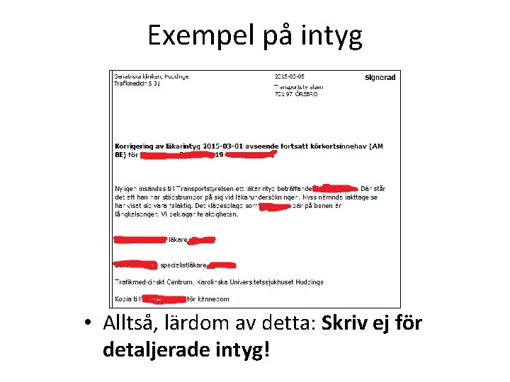 Exempel på intyg • Alltså, lärdom av detta: Skriv ej för detaljerade intyg! 