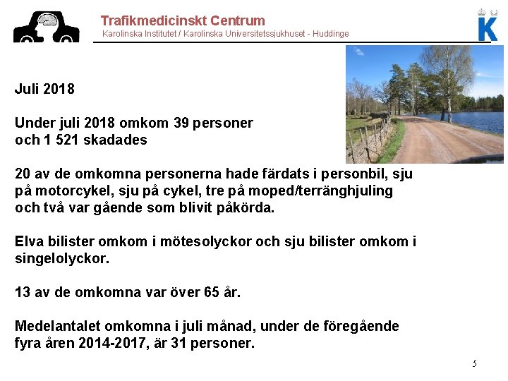 Trafikmedicinskt Centrum Karolinska Institutet / Karolinska Universitetssjukhuset - Huddinge Juli 2018 Under juli 2018