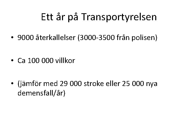 Ett år på Transportyrelsen • 9000 återkallelser (3000 -3500 från polisen) • Ca 100 Ett år på Transportyrelsen • 9000 återkallelser (3000 -3500 från polisen) • Ca 100