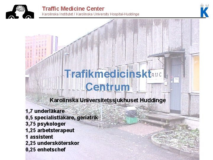 Traffic Medicine Center Karolinska Institutet / Karolinska University Hospital-Huddinge Trafikmedicinskt Centrum Karolinska Universitetssjukhuset Huddinge