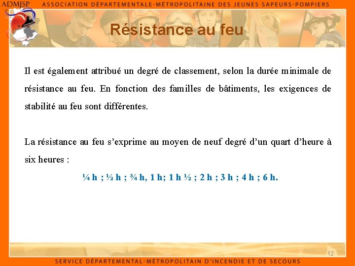 Résistance au feu Il est également attribué un degré de classement, selon la durée