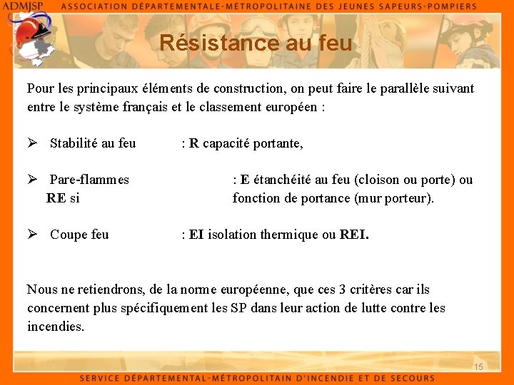 Résistance au feu Pour les principaux éléments de construction, on peut faire le parallèle