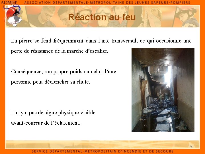 Réaction au feu La pierre se fend fréquemment dans l’axe transversal, ce qui occasionne
