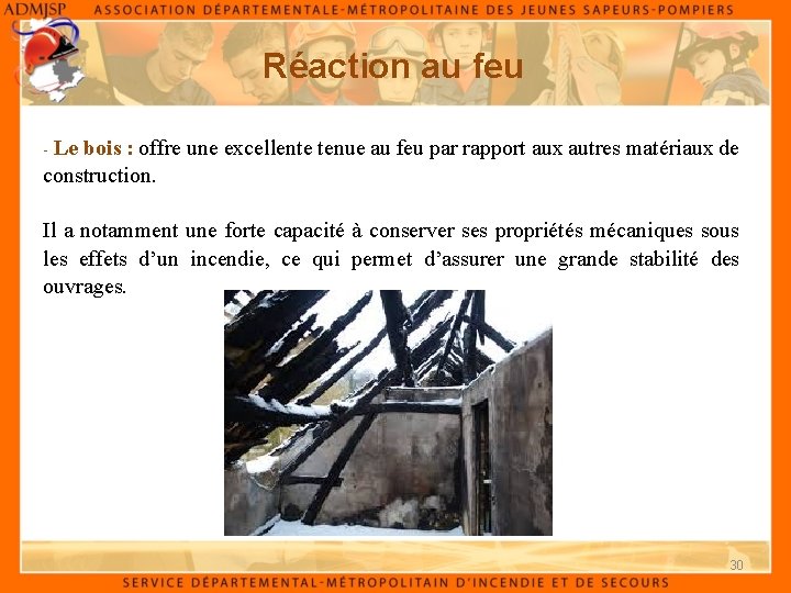 Réaction au feu - Le bois : offre une excellente tenue au feu par