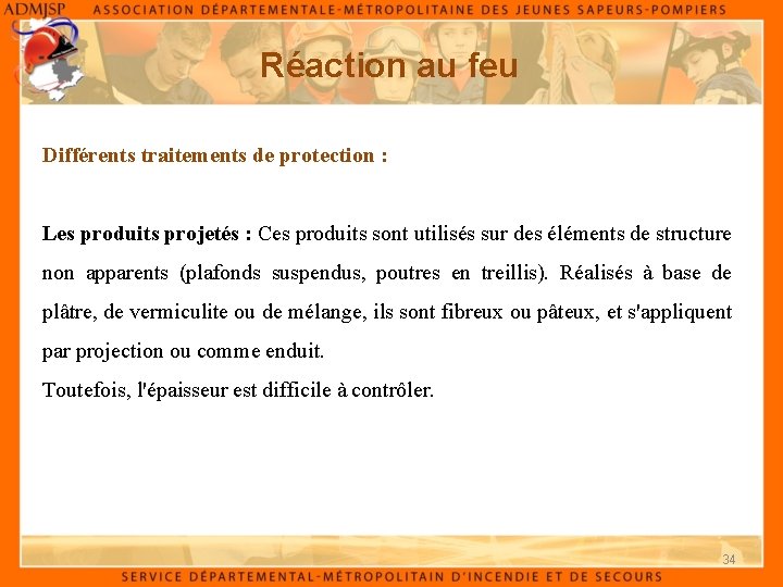 Réaction au feu Différents traitements de protection : Les produits projetés : Ces produits