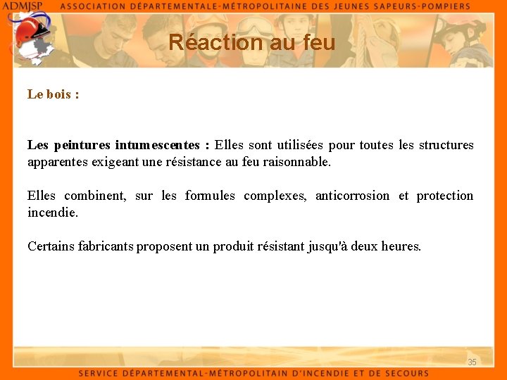 Réaction au feu Le bois : Les peintures intumescentes : Elles sont utilisées pour