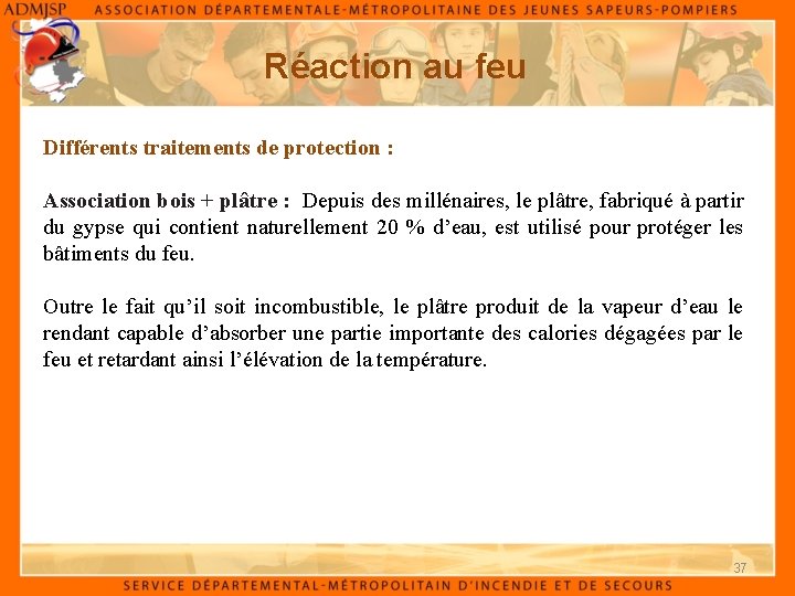 Réaction au feu Différents traitements de protection : Association bois + plâtre : Depuis