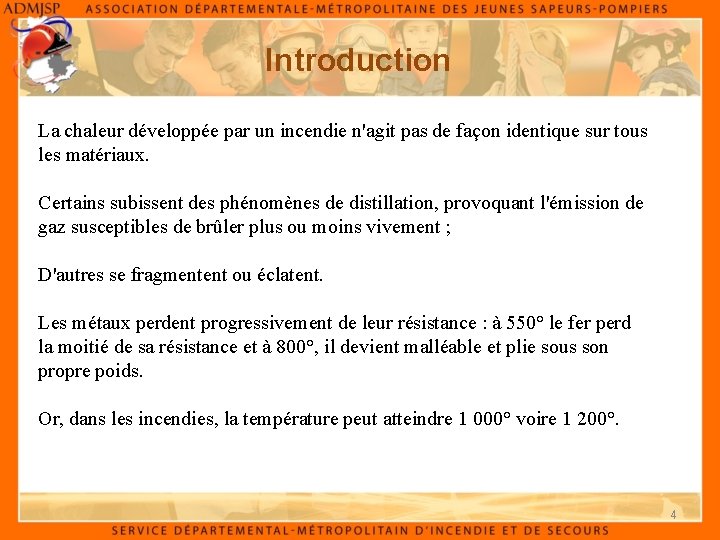 Introduction La chaleur développée par un incendie n'agit pas de façon identique sur tous
