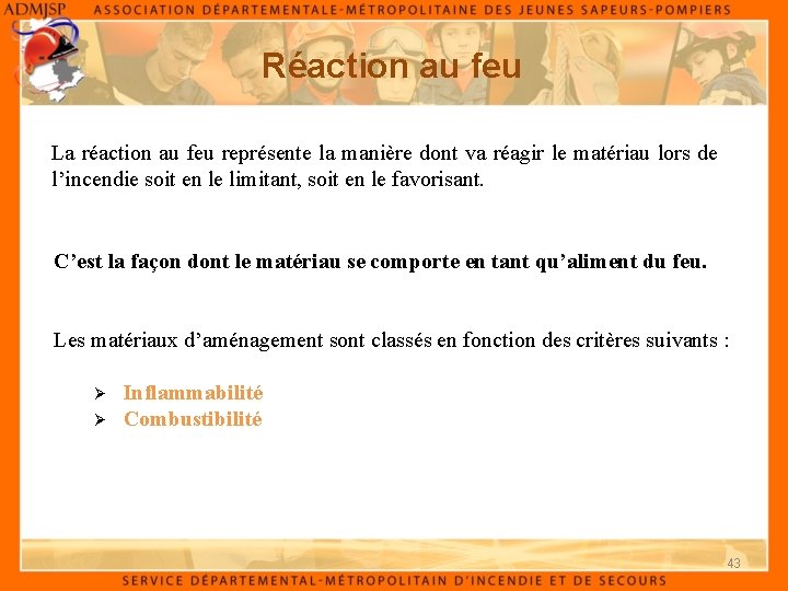 Réaction au feu La réaction au feu représente la manière dont va réagir le
