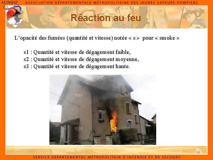 Réaction au feu L’opacité des fumées (quantité et vitesse) notée « s » pour