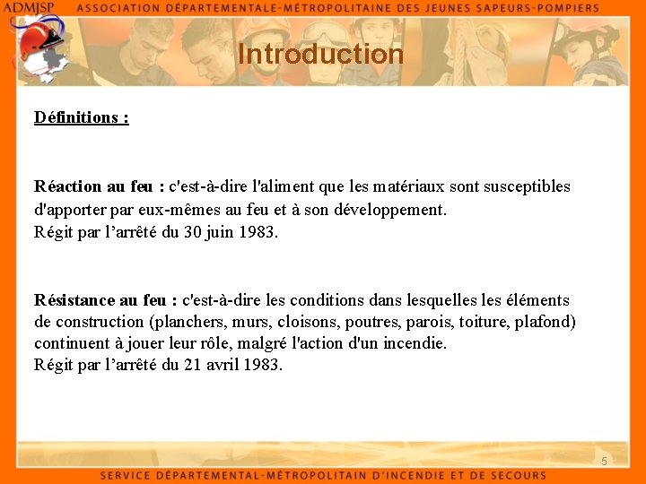 Introduction Définitions : Réaction au feu : c'est-à-dire l'aliment que les matériaux sont susceptibles