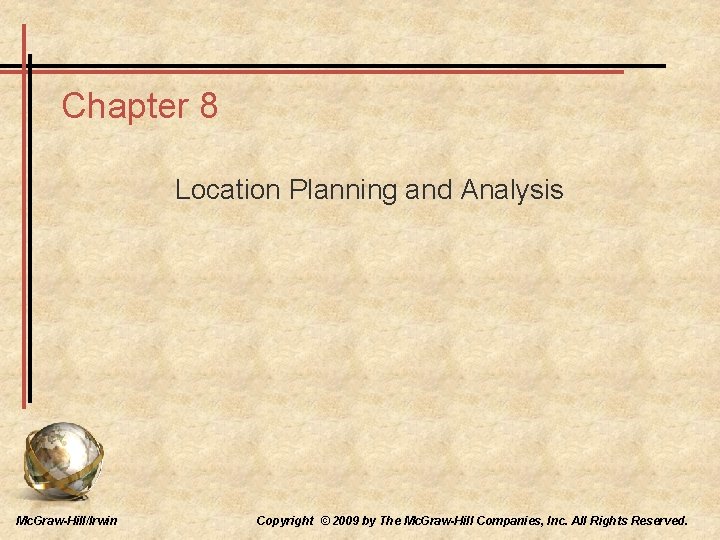 Chapter 8 Location Planning and Analysis Mc. Graw-Hill/Irwin Copyright © 2009 by The Mc.