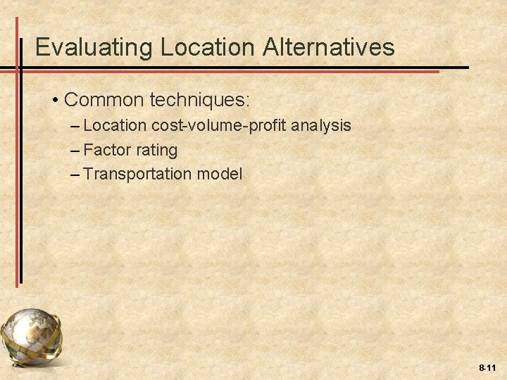 Evaluating Location Alternatives • Common techniques: – Location cost-volume-profit analysis – Factor rating –