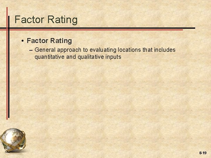 Factor Rating • Factor Rating – General approach to evaluating locations that includes quantitative