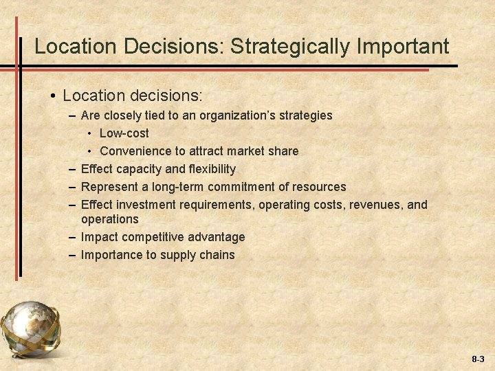 Location Decisions: Strategically Important • Location decisions: – Are closely tied to an organization’s