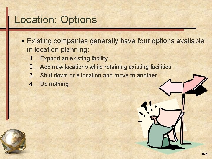 Location: Options • Existing companies generally have four options available in location planning: 1.