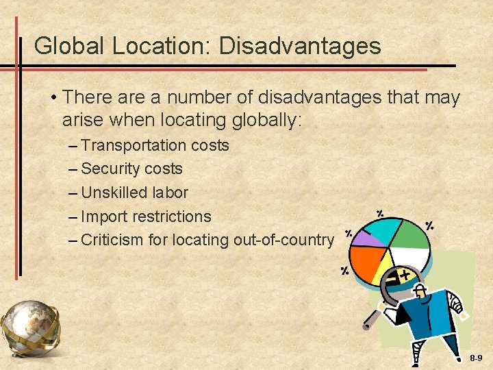 Global Location: Disadvantages • There a number of disadvantages that may arise when locating