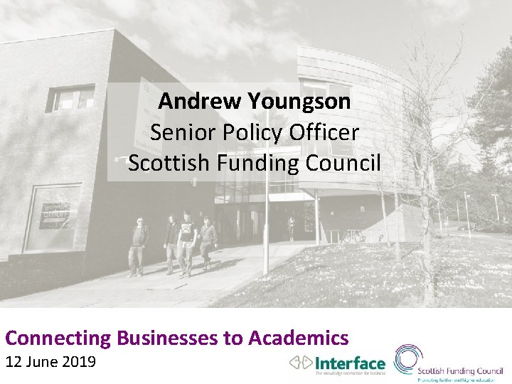 Andrew Youngson Senior Policy Officer Scottish Funding Council Connecting Businesses to Academics 12 June