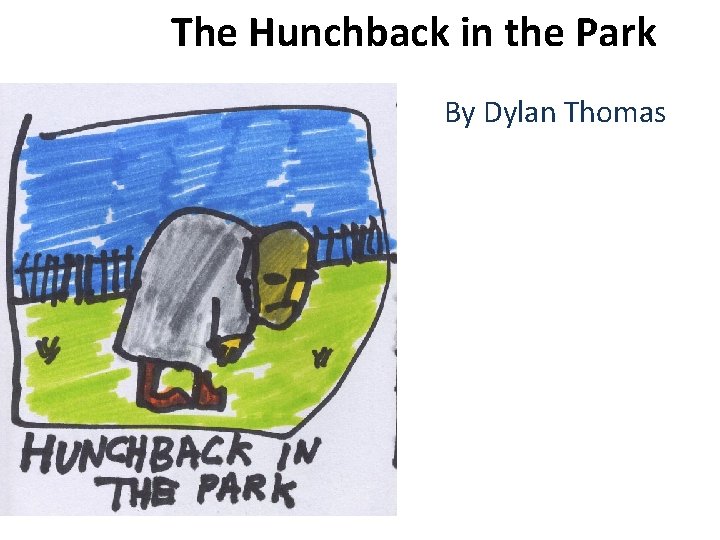 The Hunchback in the Park By Dylan Thomas 
