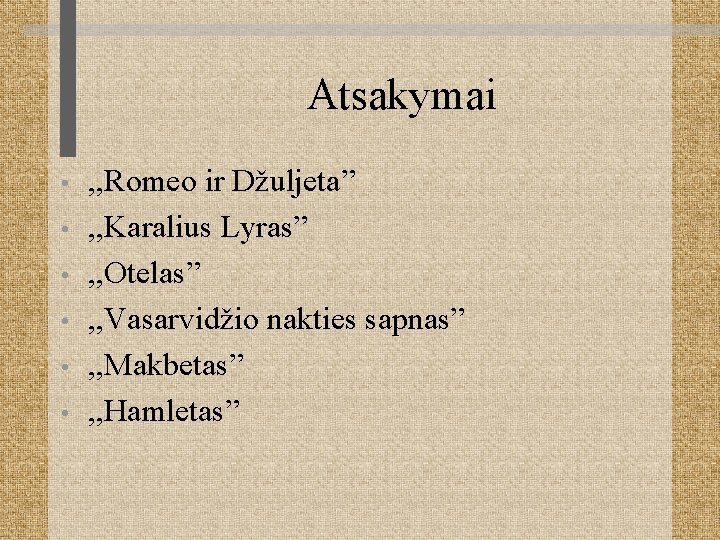 Atsakymai • • • , , Romeo ir Džuljeta” , , Karalius Lyras” ,