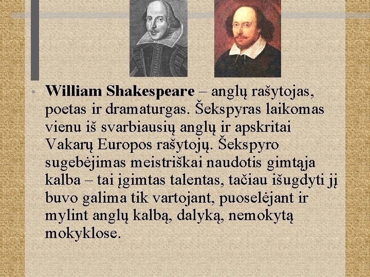  • William Shakespeare – anglų rašytojas, poetas ir dramaturgas. Šekspyras laikomas vienu iš